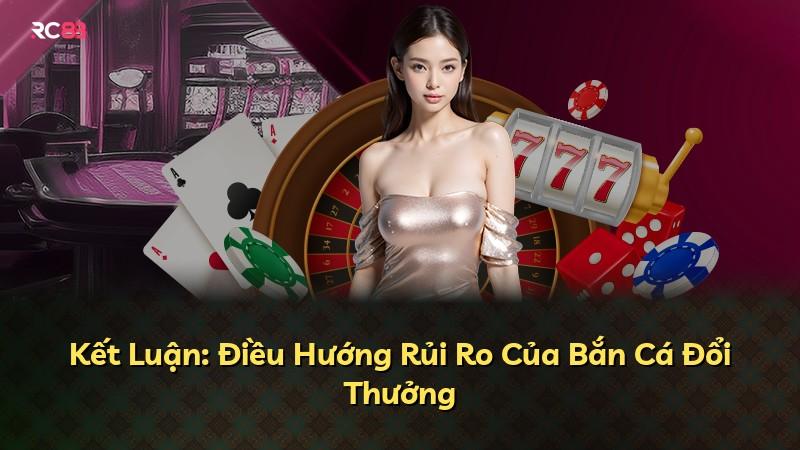 Kết Luận: Điều Hướng Rủi Ro Của Bắn Cá Đổi Thưởng