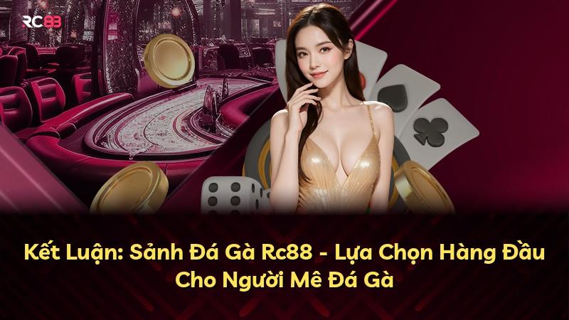 Kết Luận: Sảnh Đá Gà Rc88 - Lựa Chọn Hàng Đầu Cho Người Mê Đá Gà
