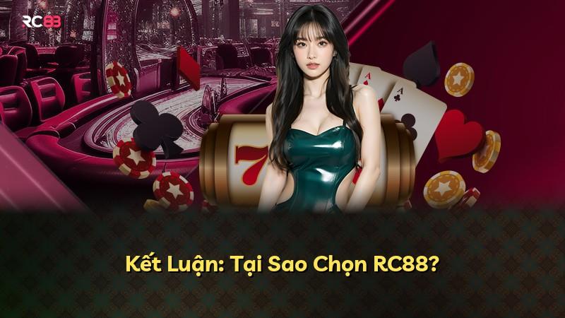 Kết Luận: Tại Sao Chọn RC88?