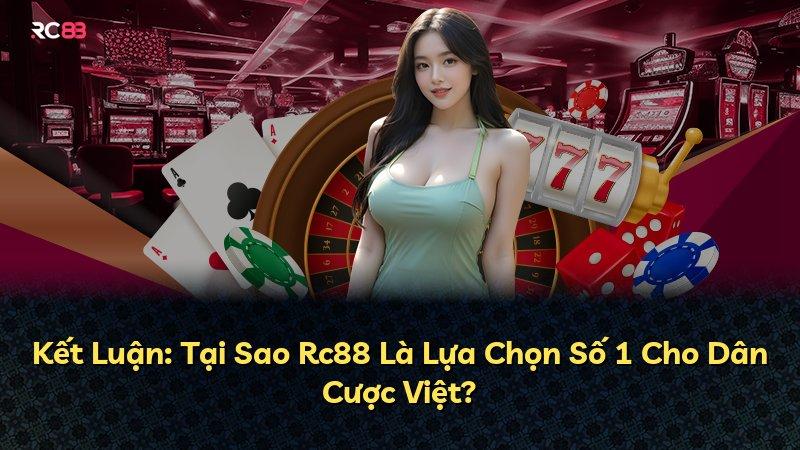 Kết Luận: Tại Sao Rc88 Là Lựa Chọn Số 1 Cho Dân Cược Việt?