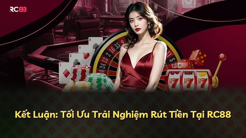Kết Luận: Tối Ưu Trải Nghiệm Rút Tiền Tại RC88