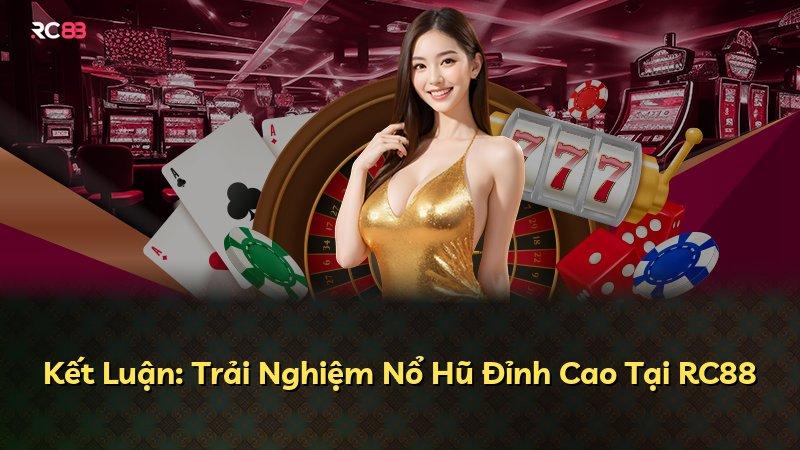 Kết Luận: Trải Nghiệm Nổ Hũ Đỉnh Cao Tại RC88