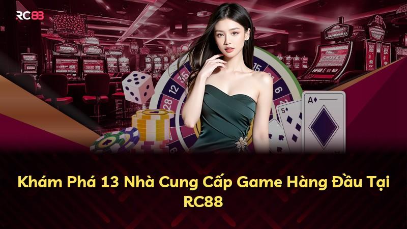 Khám Phá 13 Nhà Cung Cấp Game Hàng Đầu Tại RC88