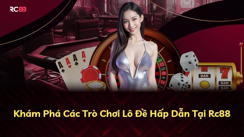 Khám Phá Các Trò Chơi Lô Đề Hấp Dẫn Tại Rc88
