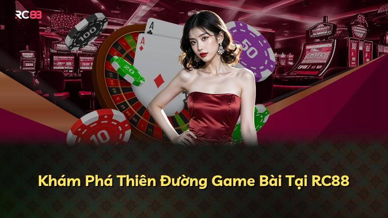 Khám Phá Thiên Đường Game Bài Tại RC88