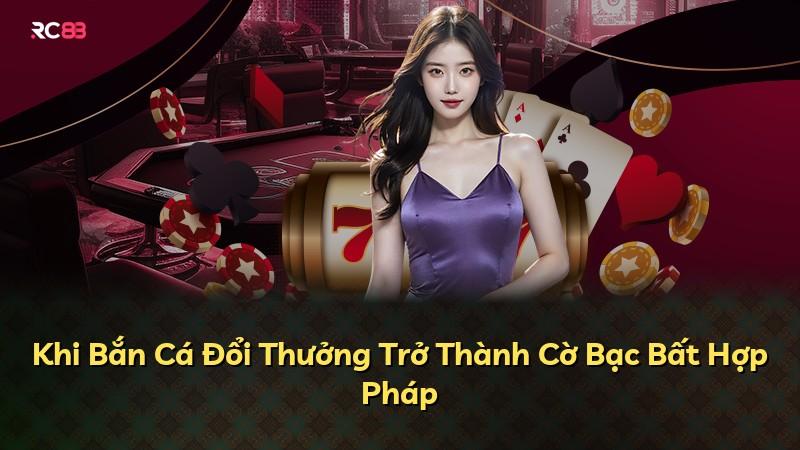 Khi Bắn Cá Đổi Thưởng Trở Thành Cờ Bạc Bất Hợp Pháp