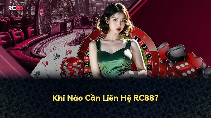 Khi Nào Cần Liên Hệ RC88?
