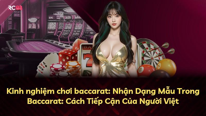 Kinh nghiệm chơi baccarat: Nhận Dạng Mẫu Trong Baccarat: Cách Tiếp Cận Của Người Việt
