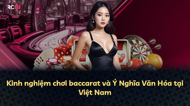 Kinh nghiệm chơi baccarat và Ý Nghĩa Văn Hóa tại Việt Nam