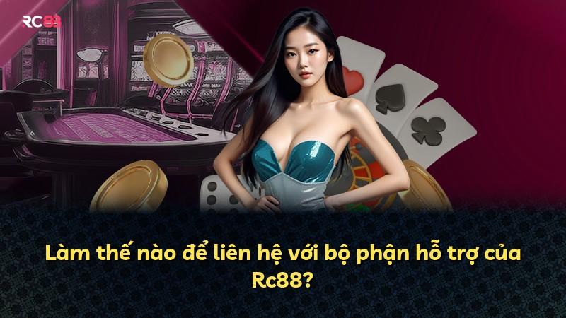 Làm thế nào để liên hệ với bộ phận hỗ trợ của Rc88?