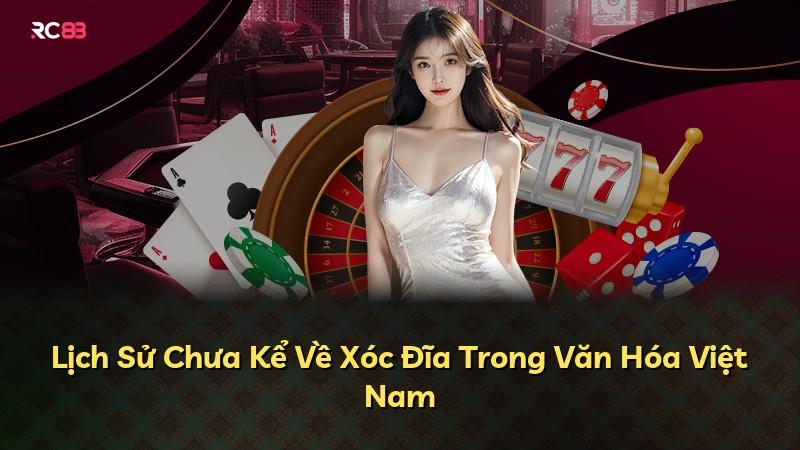 Lịch Sử Chưa Kể Về Xóc Đĩa Trong Văn Hóa Việt Nam