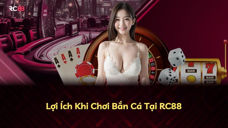 Lợi Ích Khi Chơi Bắn Cá Tại RC88