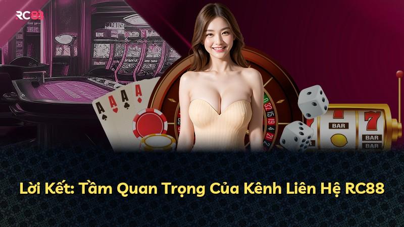 Lời Kết: Tầm Quan Trọng Của Kênh Liên Hệ RC88