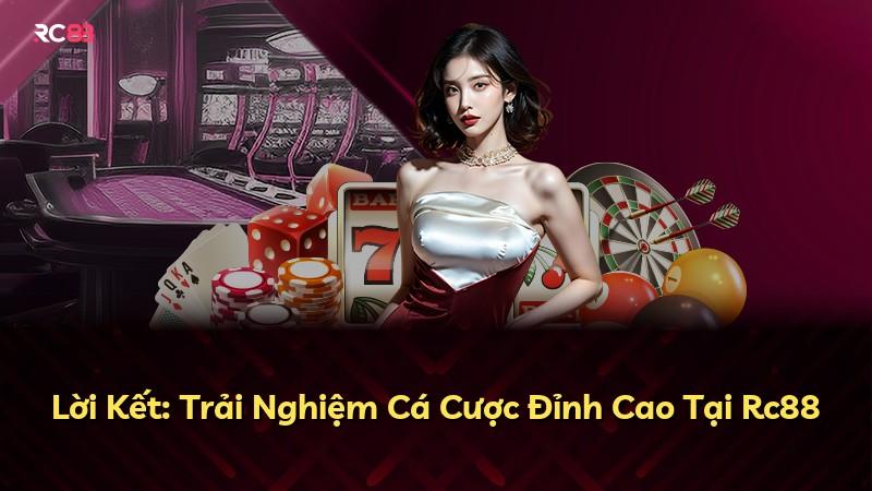 Lời Kết: Trải Nghiệm Cá Cược Đỉnh Cao Tại Rc88