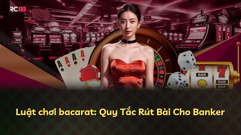 Luật chơi bacarat: Quy Tắc Rút Bài Cho Banker