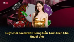 Luật chơi baccarat: Hướng Dẫn Toàn Diện Cho Người Việt