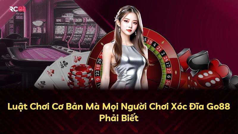 Luật Chơi Cơ Bản Mà Mọi Người Chơi Xóc Đĩa Go88 Phải Biết
