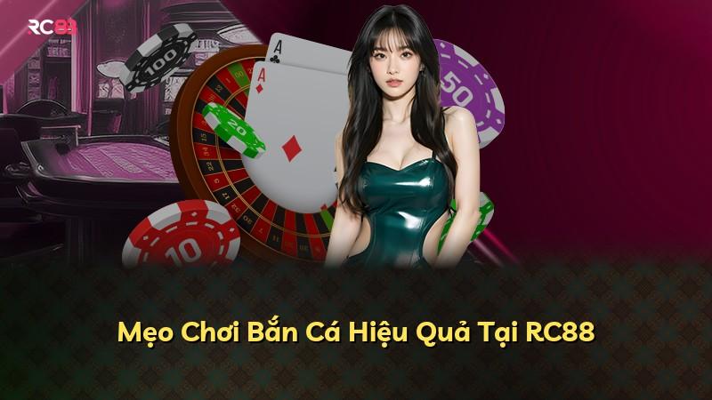 Mẹo Chơi Bắn Cá Hiệu Quả Tại RC88