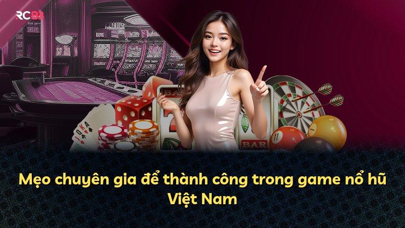 Mẹo chuyên gia để thành công trong game nổ hũ Việt Nam