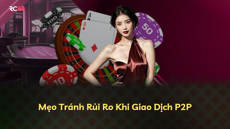 Mẹo Tránh Rủi Ro Khi Giao Dịch P2P