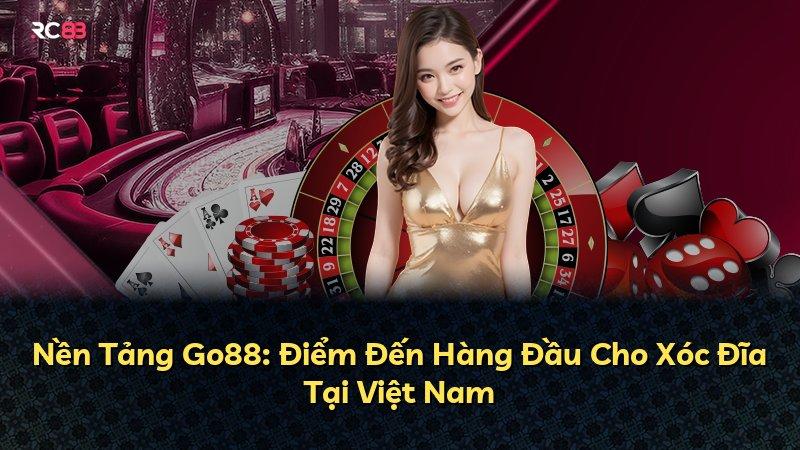 Nền Tảng Go88: Điểm Đến Hàng Đầu Cho Xóc Đĩa Tại Việt Nam