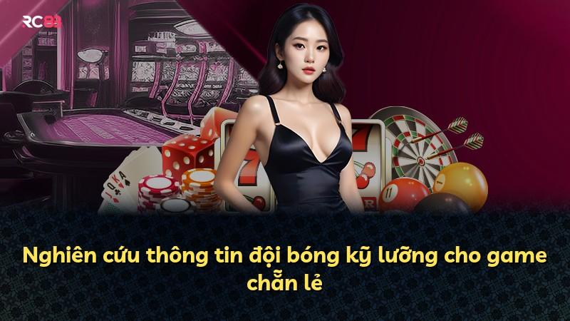 Nghiên cứu thông tin đội bóng kỹ lưỡng cho game chẵn lẻ