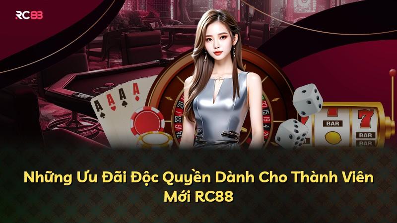 Những Ưu Đãi Độc Quyền Dành Cho Thành Viên Mới RC88