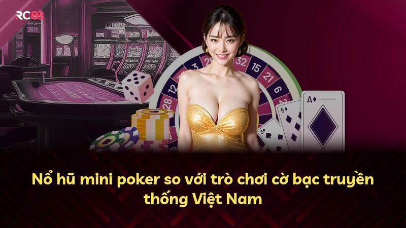 Nổ hũ mini poker so với trò chơi cờ bạc truyền thống Việt Nam