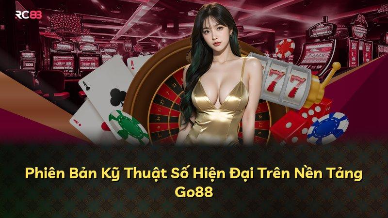 Phiên Bản Kỹ Thuật Số Hiện Đại Trên Nền Tảng Go88