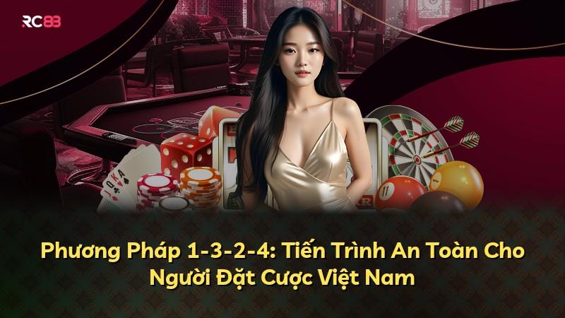 Phương Pháp 1-3-2-4: Tiến Trình An Toàn Cho Người Đặt Cược Việt Nam