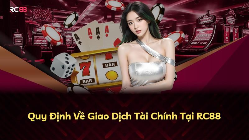 Quy Định Về Giao Dịch Tài Chính Tại RC88