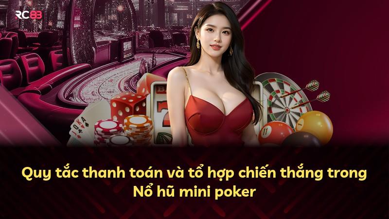Quy tắc thanh toán và tổ hợp chiến thắng trong Nổ hũ mini poker