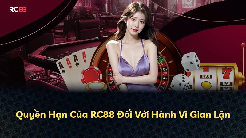 Quyền Hạn Của RC88 Đối Với Hành Vi Gian Lận