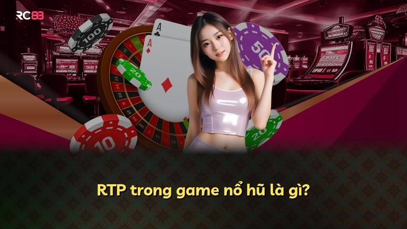 RTP trong game nổ hũ là gì?