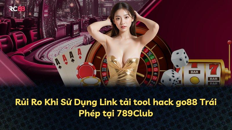 Rủi Ro Khi Sử Dụng Link tải tool hack go88 Trái Phép tại 789Club