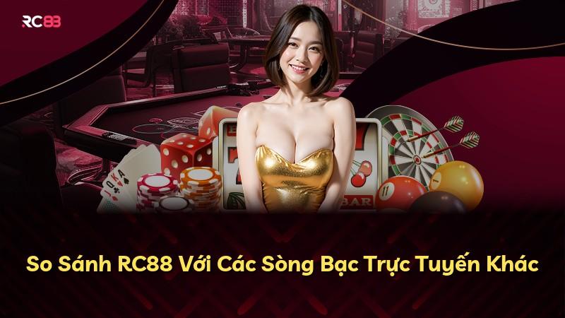 So Sánh RC88 Với Các Sòng Bạc Trực Tuyến Khác