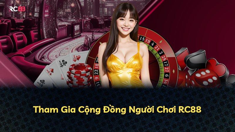 Tham Gia Cộng Đồng Người Chơi RC88
