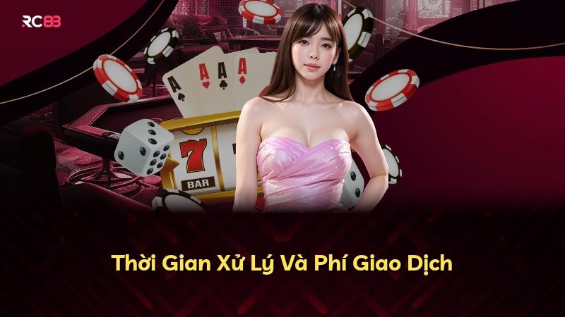 Thời Gian Xử Lý Và Phí Giao Dịch