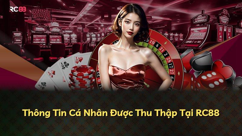 Thông Tin Cá Nhân Được Thu Thập Tại RC88