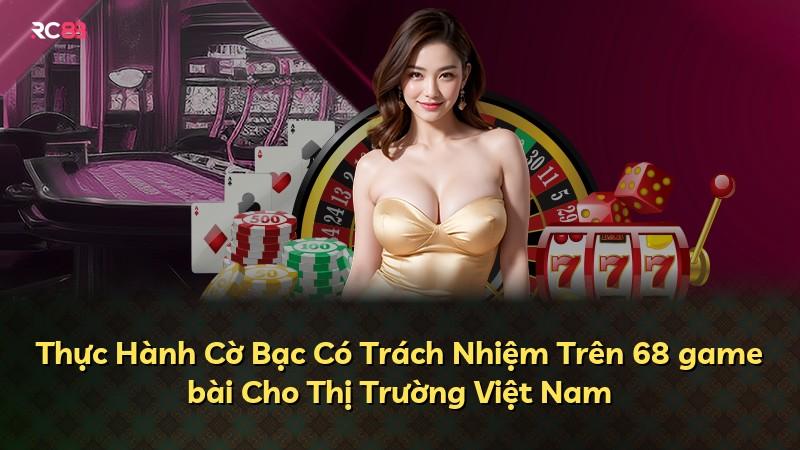 Thực Hành Cờ Bạc Có Trách Nhiệm Trên 68 game bài Cho Thị Trường Việt Nam