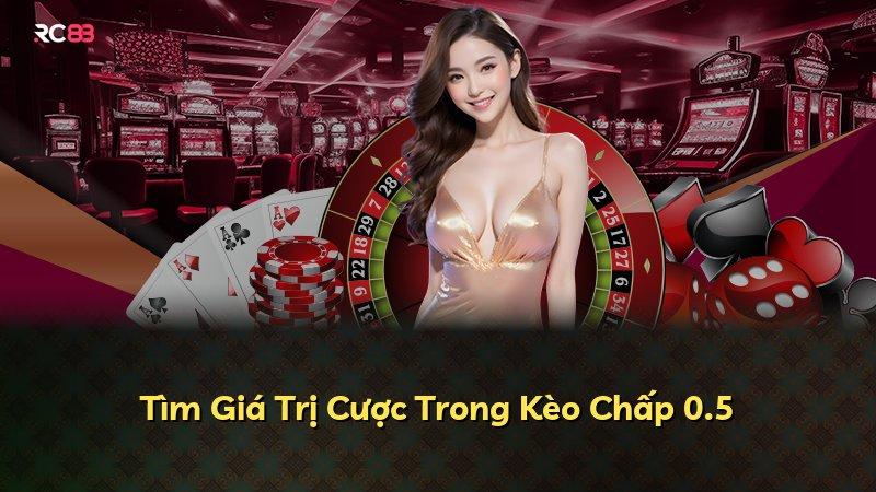Tìm Giá Trị Cược Trong Kèo Chấp 0.5