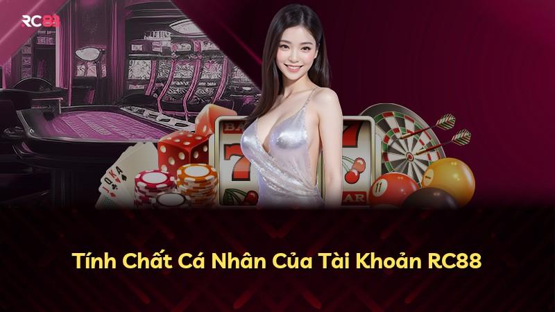 Tính Chất Cá Nhân Của Tài Khoản RC88