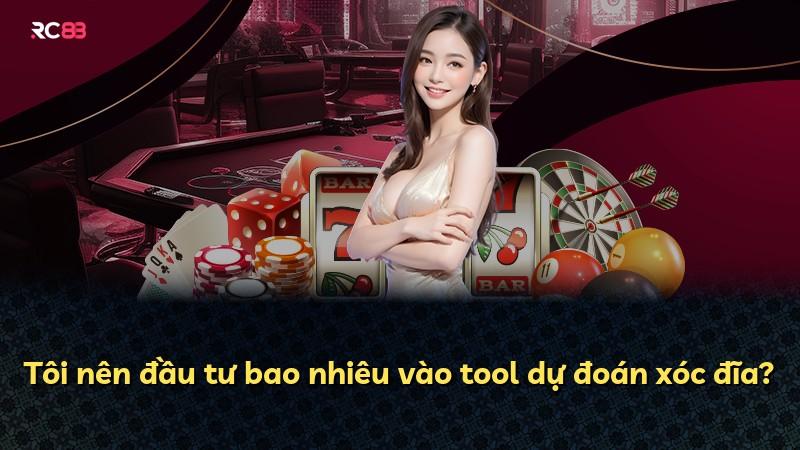 Tôi nên đầu tư bao nhiêu vào tool dự đoán xóc đĩa?
