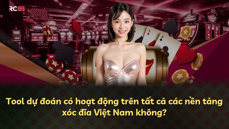 Tool dự đoán có hoạt động trên tất cả các nền tảng xóc đĩa Việt Nam không?