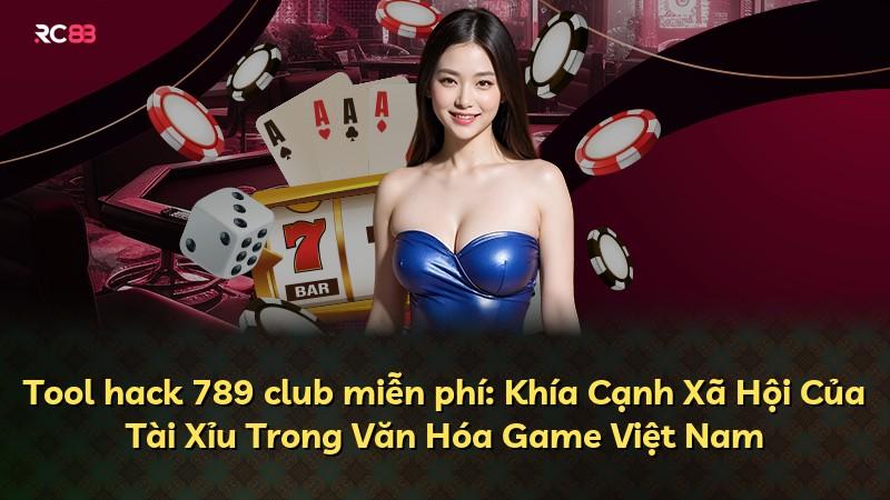 Tool hack 789 club miễn phí: Khía Cạnh Xã Hội Của Tài Xỉu Trong Văn Hóa Game Việt Nam