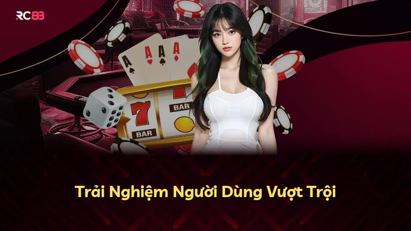 Trải Nghiệm Người Dùng Vượt Trội