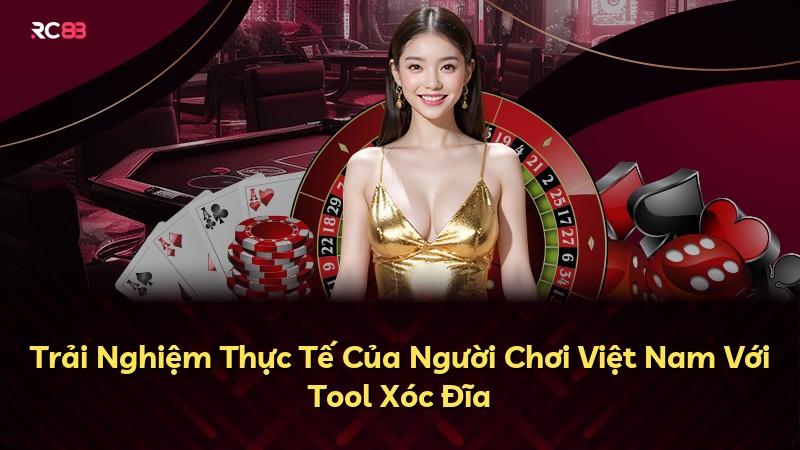 Trải Nghiệm Thực Tế Của Người Chơi Việt Nam Với Tool Xóc Đĩa