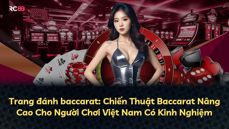 Trang đánh baccarat: Chiến Thuật Baccarat Nâng Cao Cho Người Chơi Việt Nam Có Kinh Nghiệm