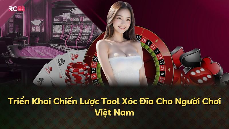 Triển Khai Chiến Lược Tool Xóc Đĩa Cho Người Chơi Việt Nam