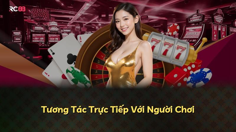 Tương Tác Trực Tiếp Với Người Chơi